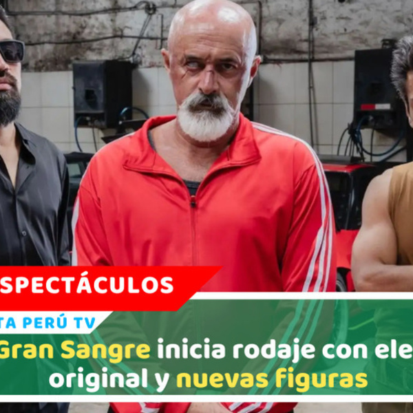 La Gran Sangre inicia rodaje con elenco original y nuevas figuras
