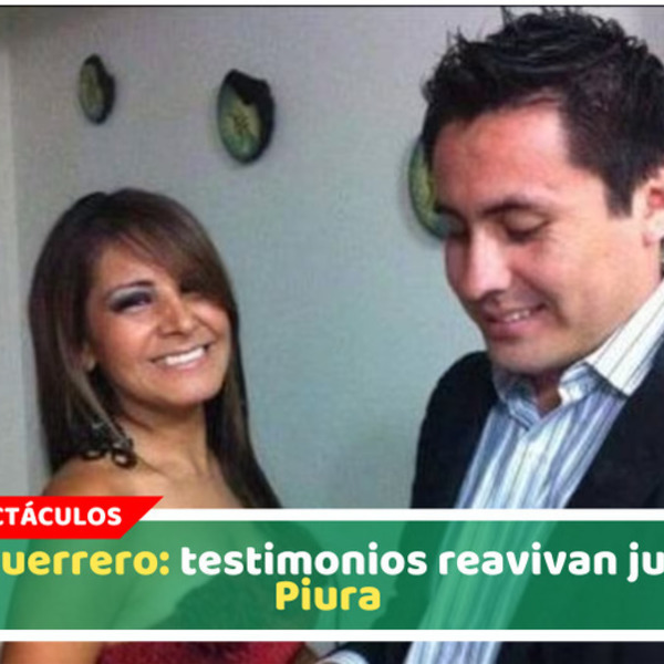 Edita Guerrero: testimonios reavivan juicio en Piura