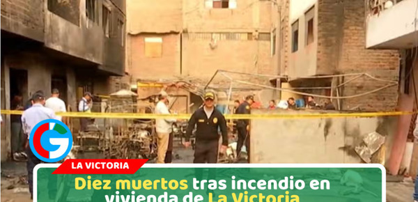 Incendio en La Victoria deja diez fallecidos, cinco eran menores