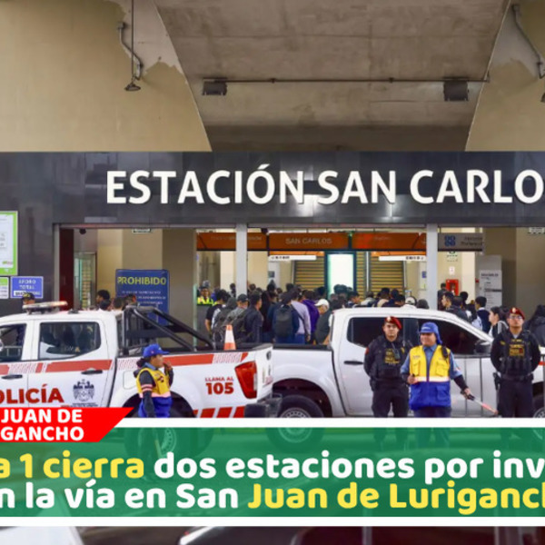 Estaciones San Carlos y Los Postes suspendidas por seguridad total en San Juan de Lurigancho