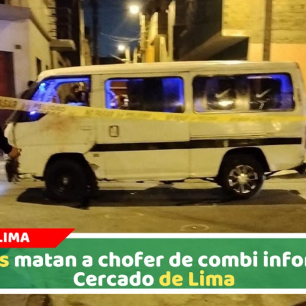 Chofer de combi informal fue asesinado a balazos en Cercado de Lima
