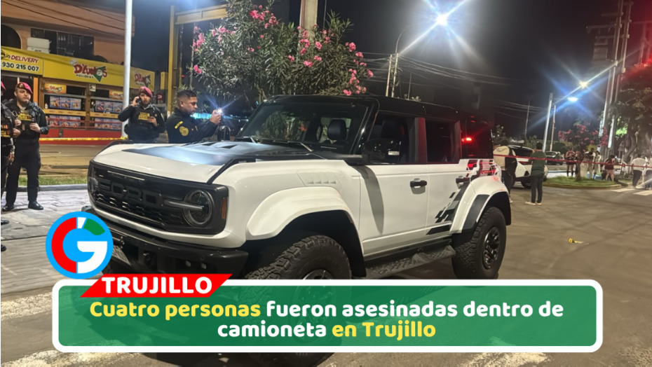 Asesinan a cuatro personas dentro de camioneta en Trujillo durante madrugada