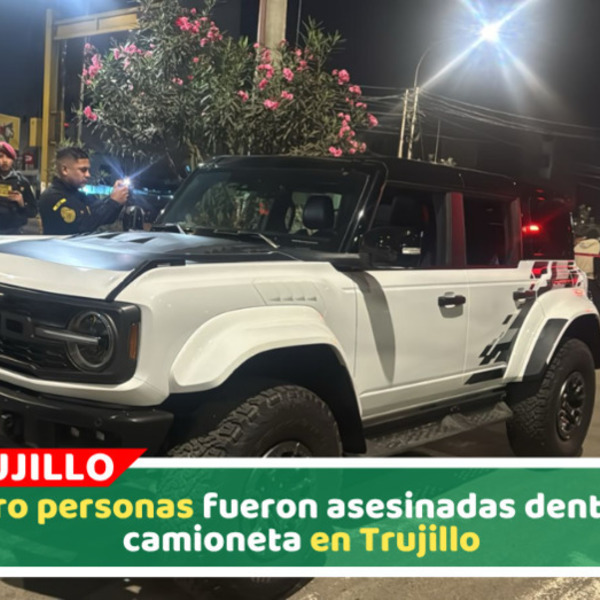 Asesinan a cuatro personas dentro de camioneta en Trujillo durante madrugada
