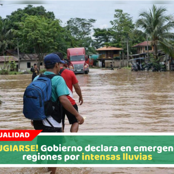 ¡A REFUGIARSE! Gobierno declara en emergencia a 23 regiones por intensas lluvias