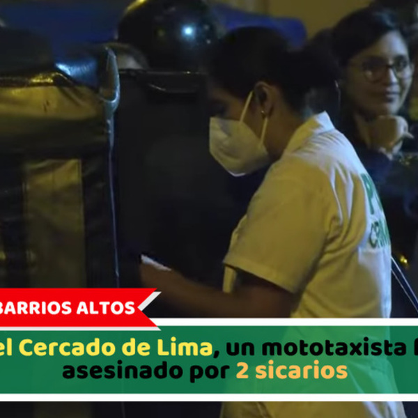 En el Cercado de Lima, un mototaxista fue asesinado por 2 sicarios