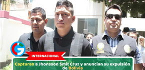 Capturan a Jhonsson Smit Cruz y anuncian su expulsión de Bolivia
