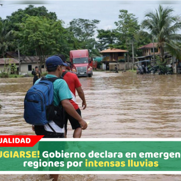 ¡A REFUGIARSE! Gobierno declara en emergencia a 23 regiones por intensas lluvias