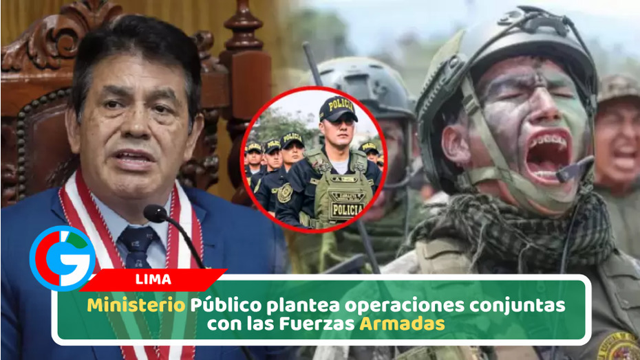 Fiscal de la Nación evalúa convocar a las Fuerzas Armadas para reforzar el trabajo de la PNP