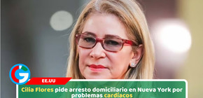 Cilia Flores pide arresto domiciliario en Nueva York por problemas cardíacos