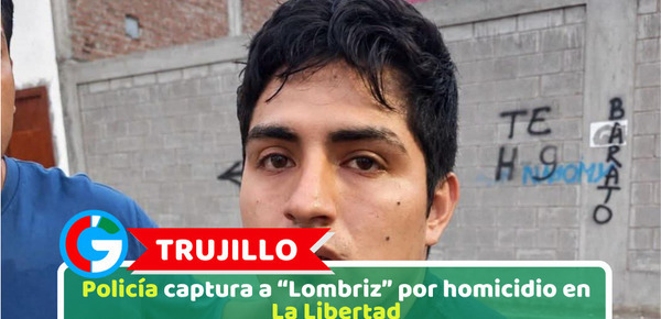 Trujillo: Policía captura a “Lombriz” por homicidio en La Libertad