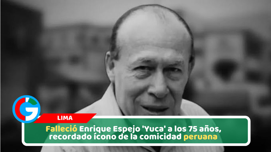 Falleció Enrique Espejo 'Yuca' a los 75 años, recordado ícono de la comicidad peruana