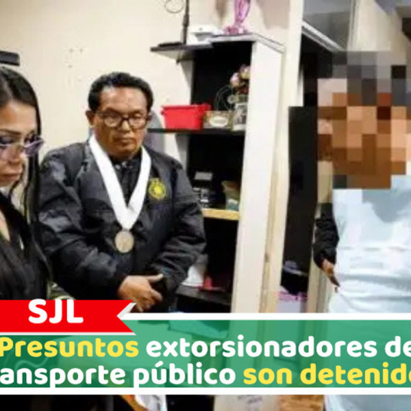 SJL: Presuntos extorsionadores de transporte público son detenidos