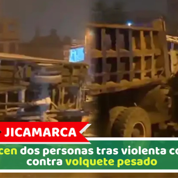 Jicamarca: Fallecen dos personas tras violenta colisión contra volquete pesado