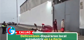 Callao: Delicuentes dispararon local automotriz en La Perla