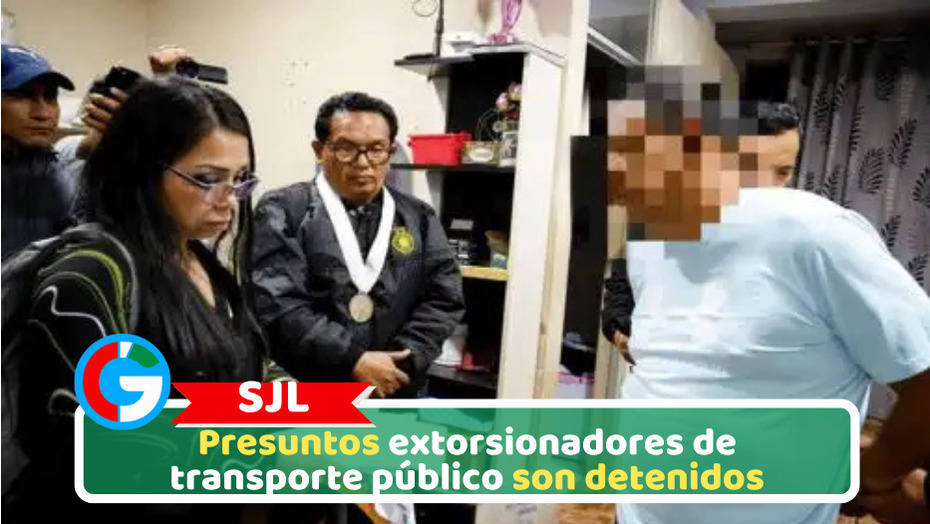 SJL: Presuntos extorsionadores de transporte público son detenidos