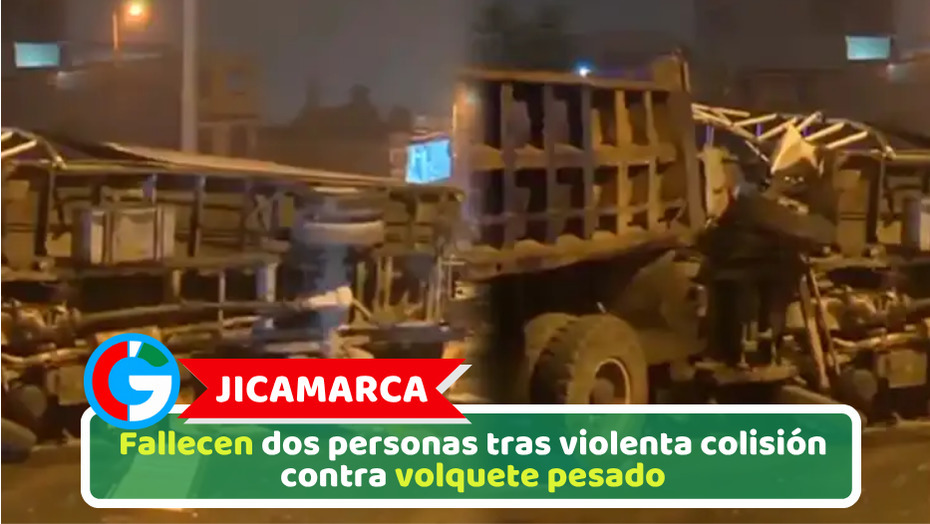 Jicamarca: Fallecen dos personas tras violenta colisión contra volquete pesado
