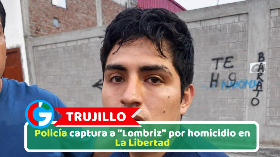 Trujillo: Policía captura a “Lombriz” por homicidio en La Libertad