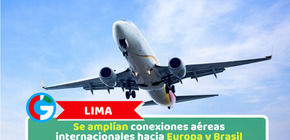 Lima: Se amplían conexiones aéreas internacionales hacia Europa y Brasil
