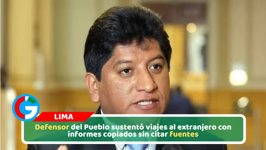 Defensor del Pueblo sustentó viajes al extranjero con informes copiados sin citar fuentes
