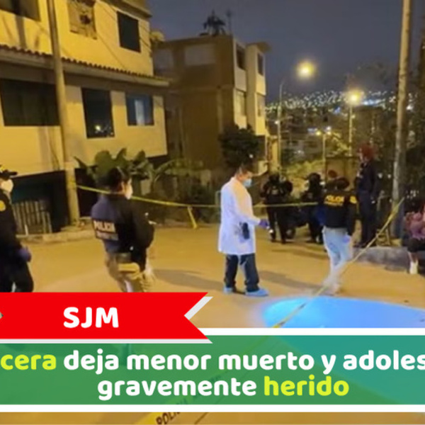 SJM: Balacera deja menor muerto y adolescente gravemente herido