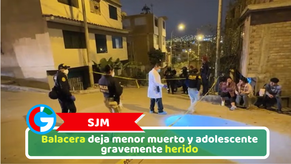 SJM: Balacera deja menor muerto y adolescente gravemente herido