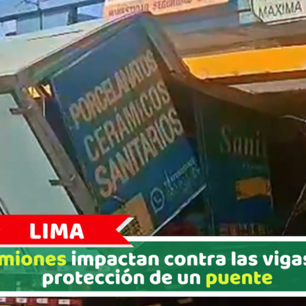 Lima: Camiones impactan contra las vigas de protección de un puente