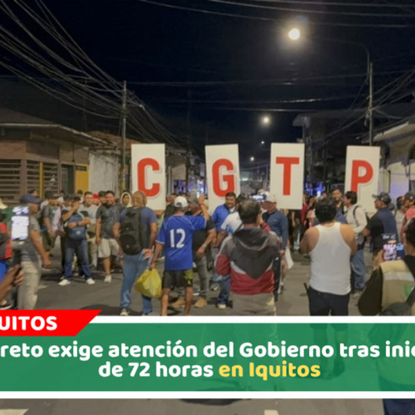 CGTP Loreto exige atención del Gobierno tras iniciar paro de 72 horas en Iquitos