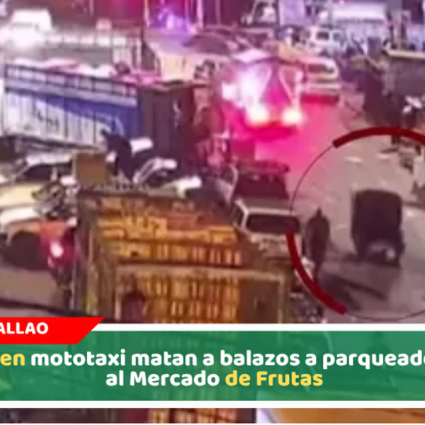 Sicarios en mototaxi matan a balazos a parqueador frente al Mercado de Frutas