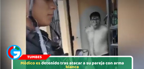 Médico es detenido tras atacar a su pareja con arma blanca