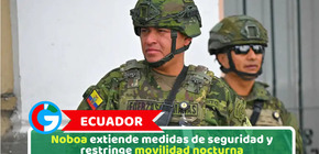 Ecuador: Noboa extiende medidas de seguridad y restringe movilidad nocturna