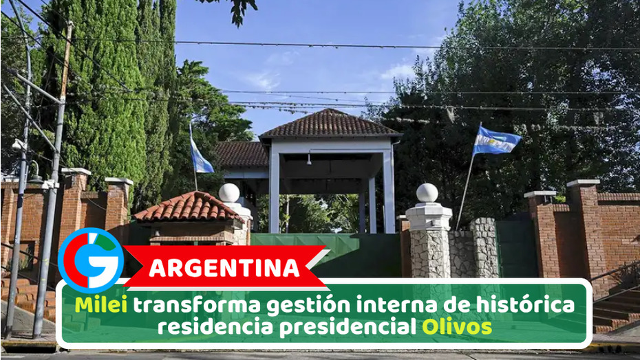 Argentina: Milei transforma gestión interna de histórica residencia presidencial Olivos