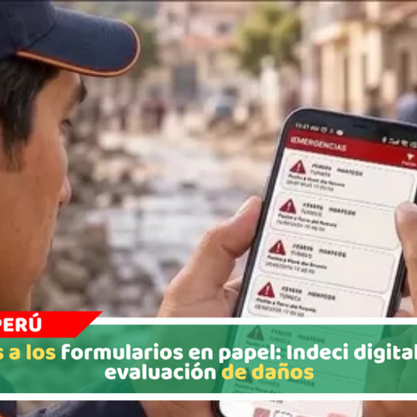 Adiós a los formularios en papel: Indeci digitaliza la evaluación de daños