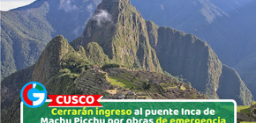 Cusco: Cerrarán ingreso al puente Inca de Machu Picchu por obras de emergencia