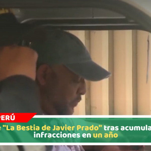 Cae "La Bestia de Javier Prado" tras acumular 17 infracciones en un año