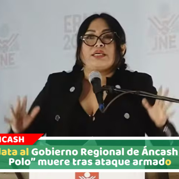 “China Polo” es asesinada a balazos durante campaña electoral en Caraz