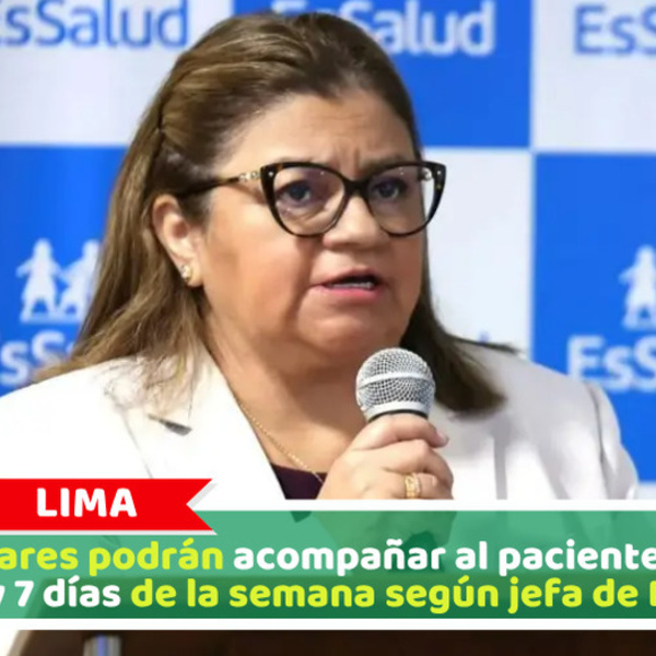Familiares podrán acompañar al paciente las 24 horas y 7 días de la semana según jefa de EsSalud
