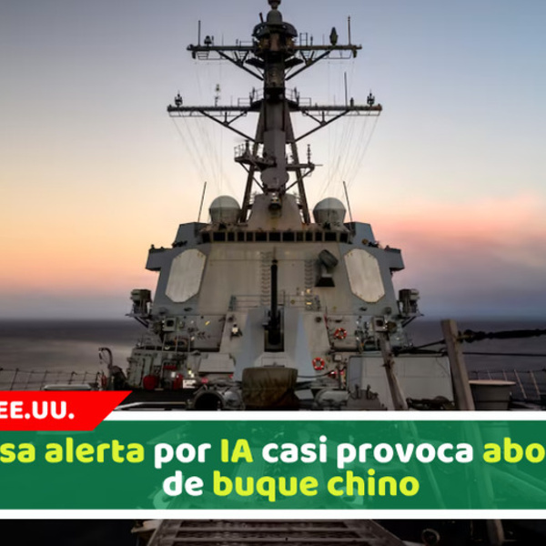 Falsa alerta por IA casi provoca abordaje de buque chino