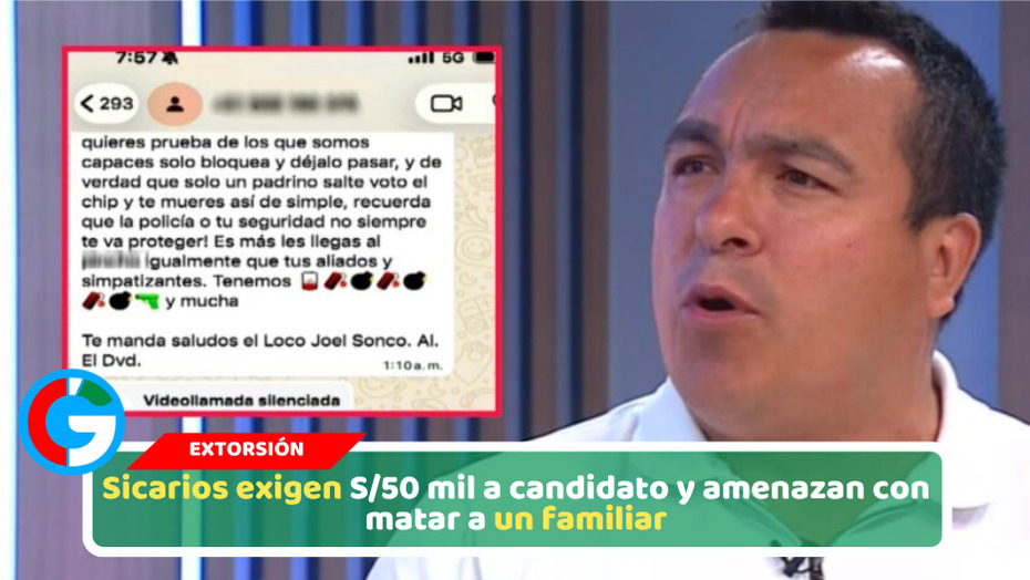 Sicarios exigen S/50 mil a candidato y amenazan con matar a un familiar