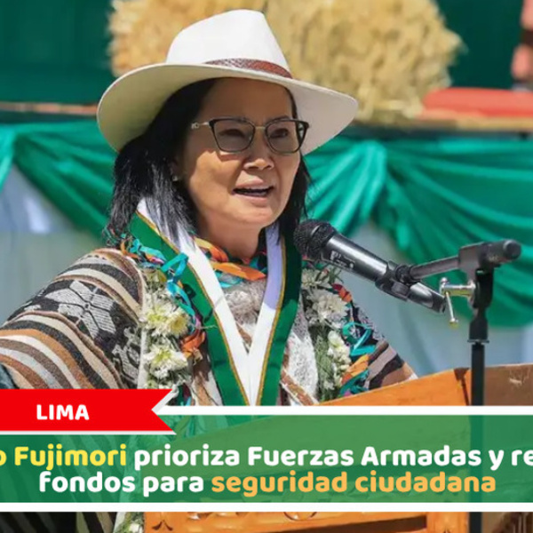 Lima: Keiko Fujimori prioriza Fuerzas Armadas y reduce fondos para seguridad ciudadana