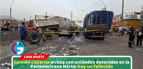Camión cisterna arrasa con unidades detenidas en la Panamericana Norte: hay un fallecido