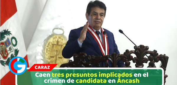 Caen tres presuntos implicados en el crimen de candidata en Áncash