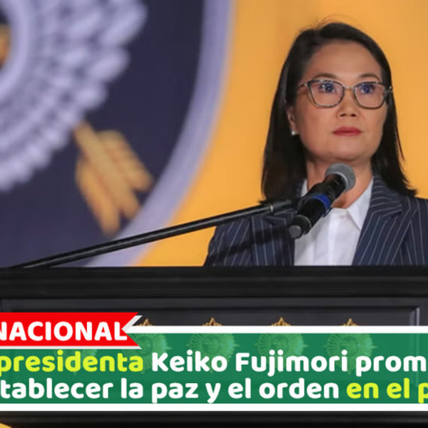 La presidenta Keiko Fujimori promete restablecer la paz y el orden en el país