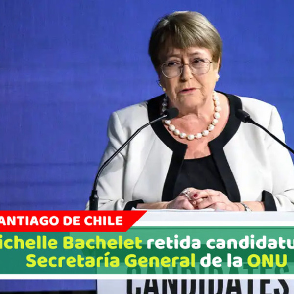 ​Michelle Bachelet retira candidatura a Secretaría General de la ONU