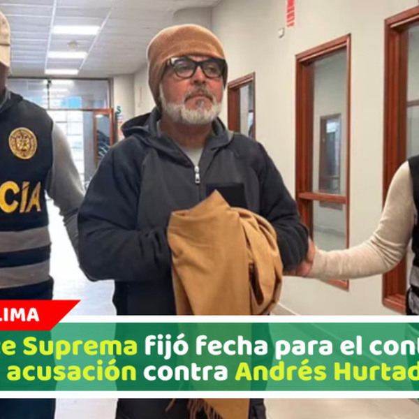 Corte Suprema fijó fecha para el control de acusación contra Andrés Hurtado