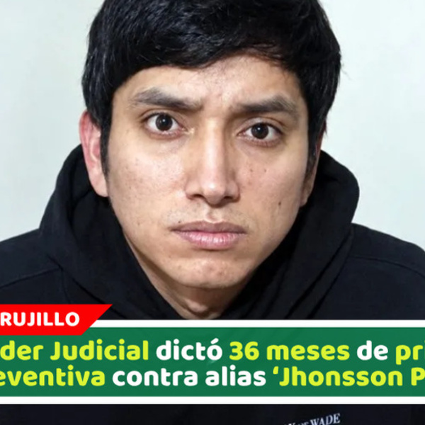 Poder Judicial dictó 36 meses de prisión preventiva contra alias ‘Jhonsson Pulpo’
