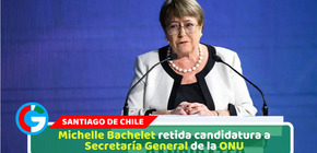 ​Michelle Bachelet retira candidatura a Secretaría General de la ONU