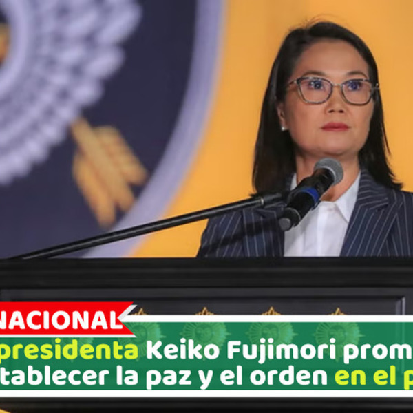 La presidenta Keiko Fujimori promete restablecer la paz y el orden en el país