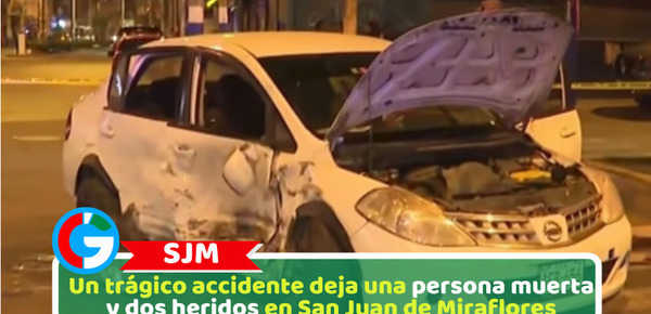 Un trágico accidente deja una persona muerta y dos heridos en San Juan de Miraflores