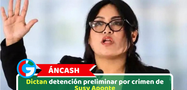 Áncash: Dictan detención preliminar por crimen de Susy Aponte