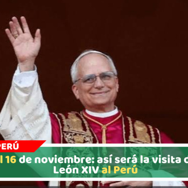 Del 11 al 16 de noviembre: así será la visita del papa León XIV al Perú